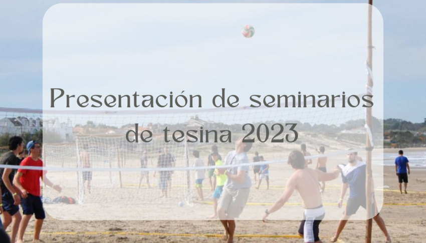 Presentación de seminarios de tesina 2023 para   estudiantes avanzados de la Licenciatura en Educación Física