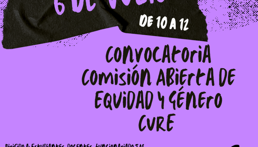 Convocatoria Comisión abierta de equidad y género, en las tres sedes del CURE – 6 de julio