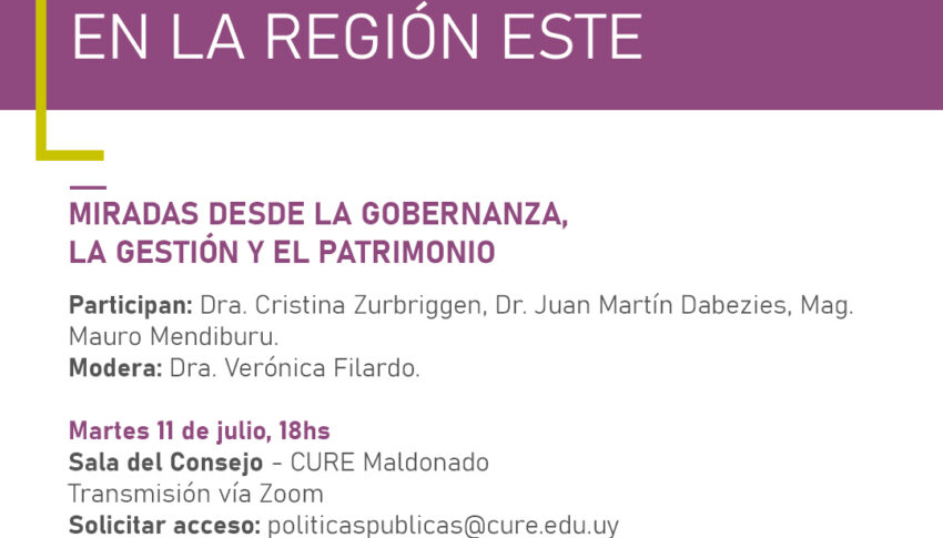 Mesa de intercambio “Políticas Públicas en la Región Este: miradas desde la gobernanza, la gestión y el patrimonio”, 11 de julio en la sede Maldonado