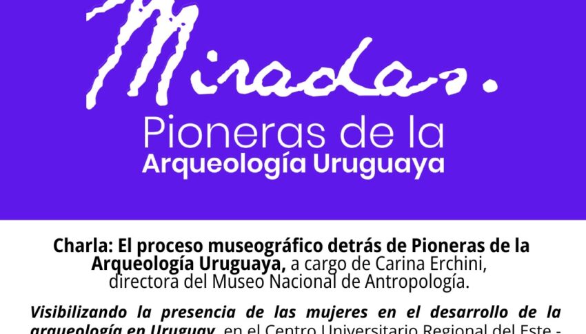 Muestra “Miradas, Pioneras de la arqueología uruguaya” en la sede Rocha del CURE