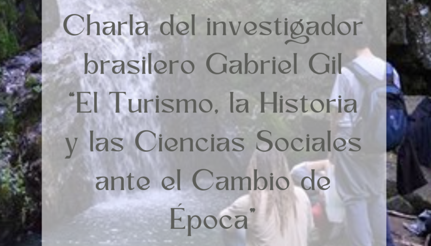 La Licenciatura en Turismo invita a la charla del investigador brasilero Gabriel Gil “El Turismo, la Historia y las Ciencias Sociales ante el Cambio de Época”