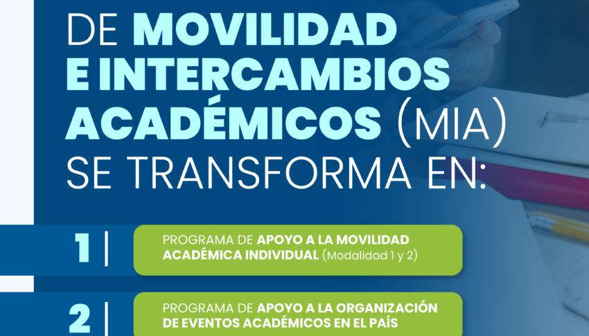 Movilidad e Intercambios Académicos (MIA) se transforma en Apoyo a la: Movilidad Académica Individual & Organización de Eventos Académicos en el País